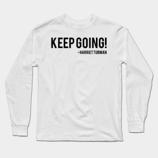 Keep Going | Harriet Tubman Long Sleeve T-Shirt